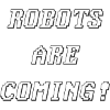 Robots are coming!!!