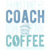 Instant Coach Just Add Coffee