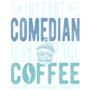 Instant Comedian Just Add Coffee