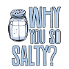 Why You So Salty 2