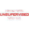 I'm currently unsupervised, be careful! Funny.