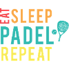 Eat, Sleep, PADEL, repeat