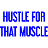 Hustle For That Muscle