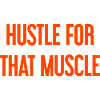 Hustle For That Muscle