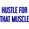 Hustle For That Muscle