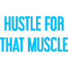 Hustle For That Muscle