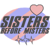 Sisters before Misters | Colors changeable