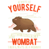 Always be yourself Wombat