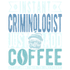 Instant Criminologist Just Add Coffee
