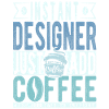 Instant Designer Just Add Coffee