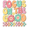 Focus On The Good