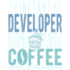 Instant Developer Just Add Coffee