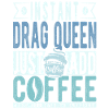Instant-Dragqueen Einfach Kaffee hinzufügen