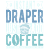 Instant Draper Just Add Coffee