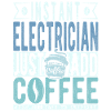 Instant Electrician Just Add Coffee