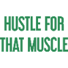 Hustle For That Muscle
