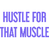Hustle For That Muscle