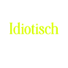 Spruch Idiotisch