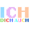 ICH DICH AUCH