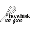 No Whisk No Fun