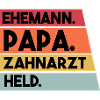 Ehemann Papa Beruf Zahnarzt Held