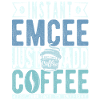 Instant Emcee Just Add Coffee