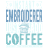 Instant Embroiderer Just Add Coffee
