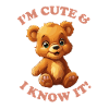 I'M CUTE & I KNOW IT!