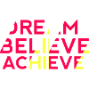 Dream Believe Achieve