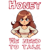 Honey we need to talk