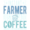 Instant Farmer Just Add Coffee