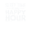 Sleep Time is my Happy Hour Night Hobby