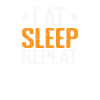 Eat Sleep Repeat Tired