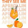 THEY SEE ME APEROLLIN
