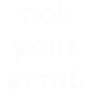 not your ernst
