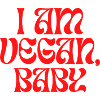 I am vegan baby