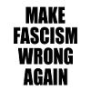 make fascism wrong again
