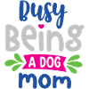 Busy Being a Dog Mom