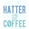 Instant Hatter Just Add Coffee