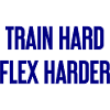 Train Hard Flex Harder