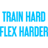 Train Hard Flex Harder