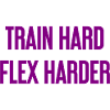 Train Hard Flex Harder
