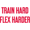 Train Hard Flex Harder