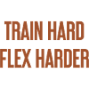 Train Hard Flex Harder