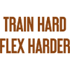 Train Hard Flex Harder