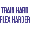 Train Hard Flex Harder