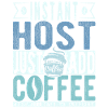 Instant Host Just Add Coffee