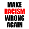 make racism wrong again