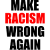 make racism wrong again