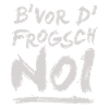 B' vor d' frogsch...noi!